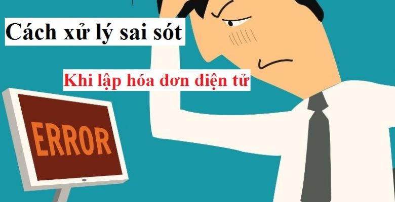 Hóa đơn điện tử có sai sót, nhận diện và cách xử lý